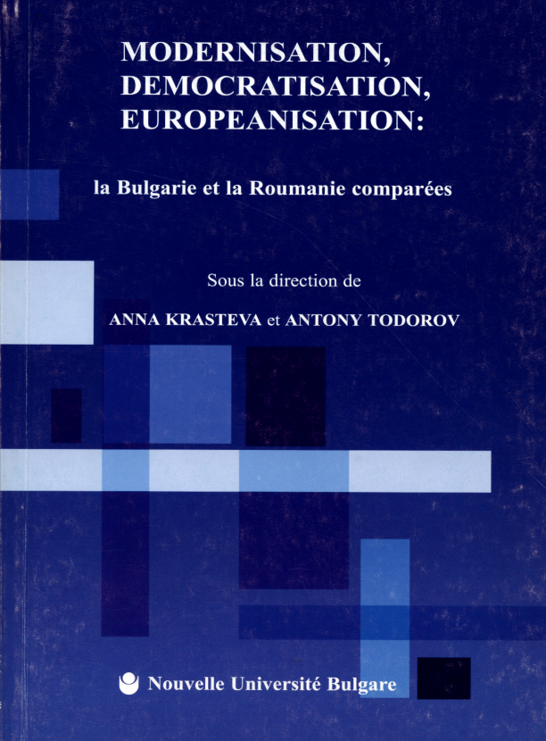 Modernisation, democratisation, europeanisation : La Bulgarie et la Roumanie comparees / Sous la direction de Anna Krasteva et Antony Todorov