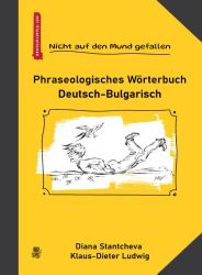 Nicht auf den Mund gefallen : Phraseologisches Wörterbuch Deutsch-Bulgarisch / Немско-български фразеологичен речник