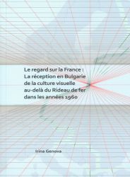 Le regard sur la France : La reception en Bulgarie de la culture visuelle au-dela du Rideau de fer dans les annees 1960